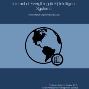The 2023 Report on Internet of Everything (IoE) Intelligent Systems: World Market Segmentation by City